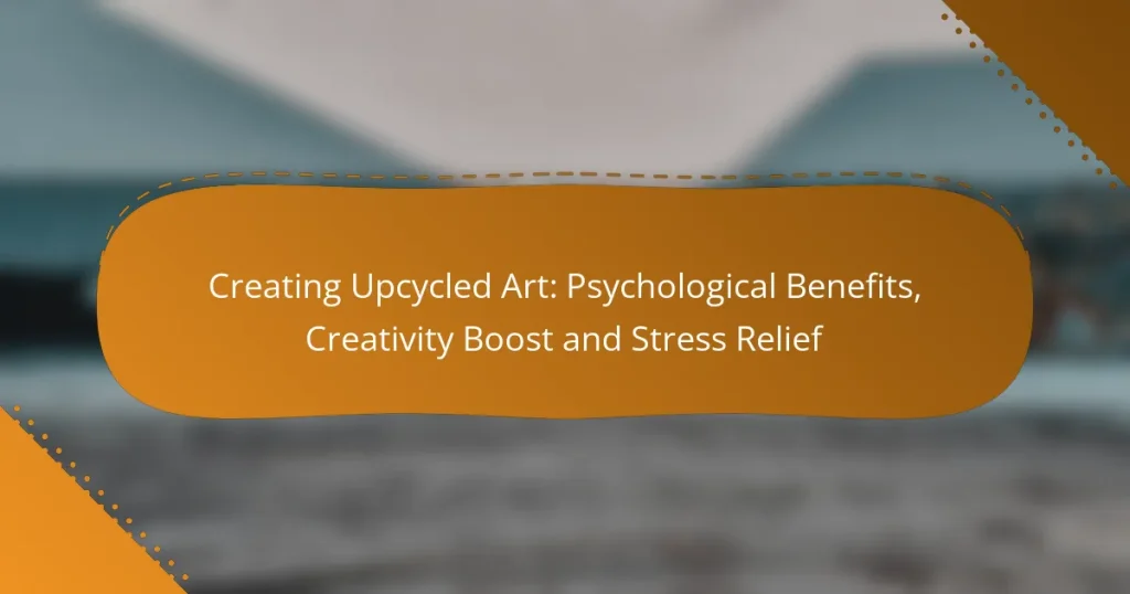 Creating Upcycled Art: Psychological Benefits, Creativity Boost and Stress Relief
