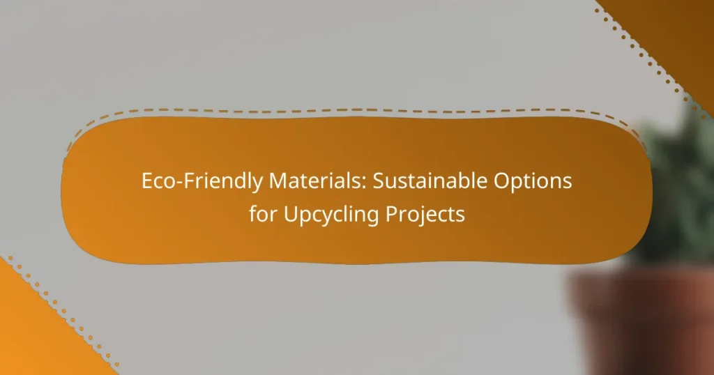 Eco-Friendly Materials: Sustainable Options for Upcycling Projects