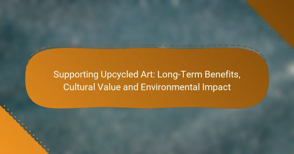 Supporting Upcycled Art: Long-Term Benefits, Cultural Value and Environmental Impact