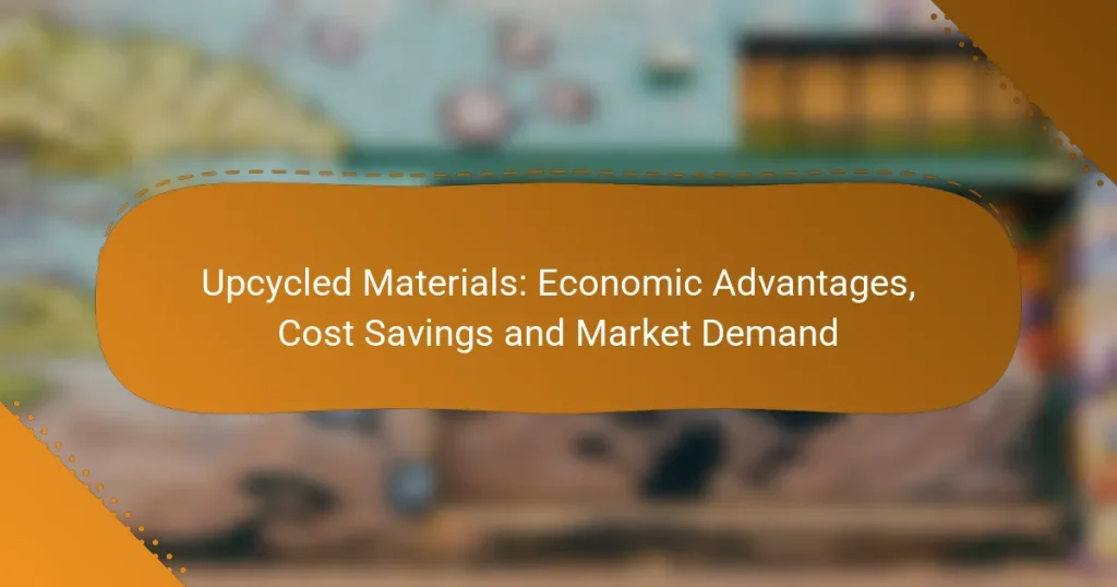Upcycled Materials: Economic Advantages, Cost Savings and Market Demand