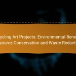 Upcycling Art Projects: Environmental Benefits, Resource Conservation and Waste Reduction