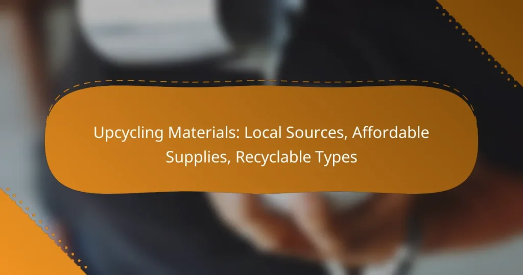 Upcycling Materials: Local Sources, Affordable Supplies, Recyclable Types