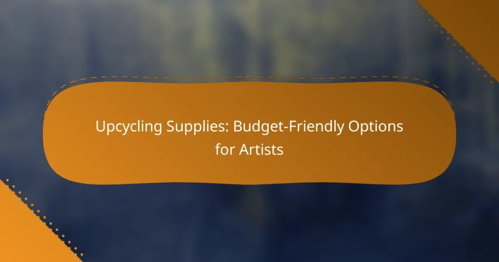 Upcycling Supplies: Budget-Friendly Options for Artists