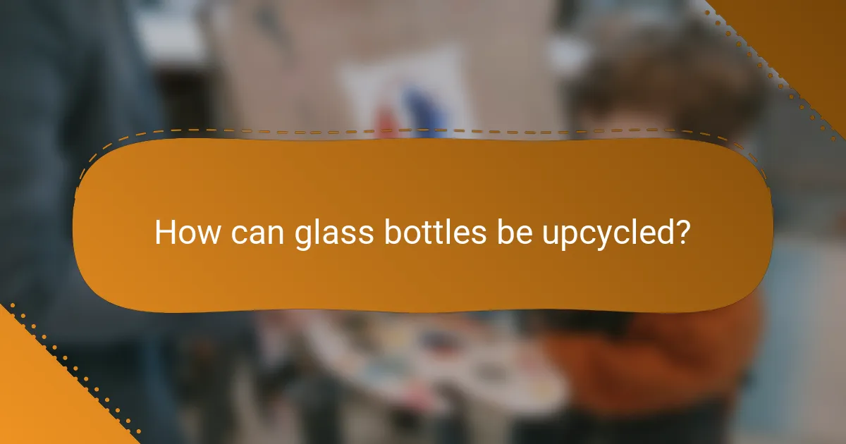 How can glass bottles be upcycled?