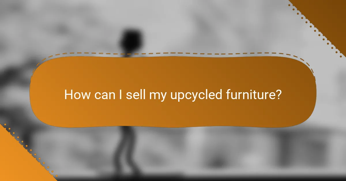 How can I sell my upcycled furniture?