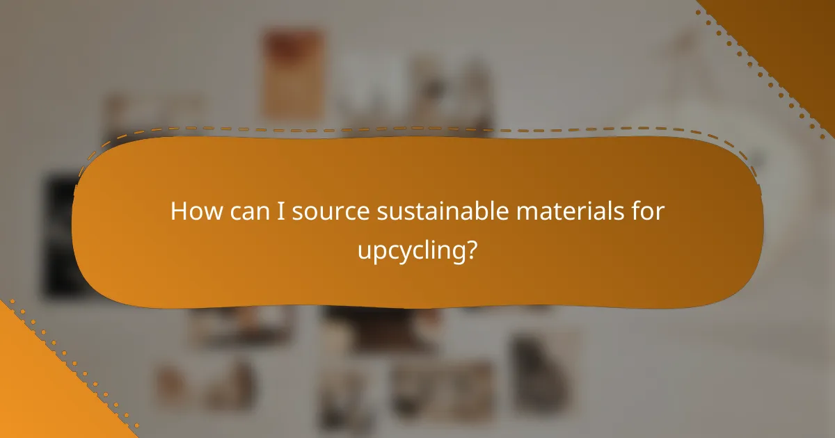 How can I source sustainable materials for upcycling?