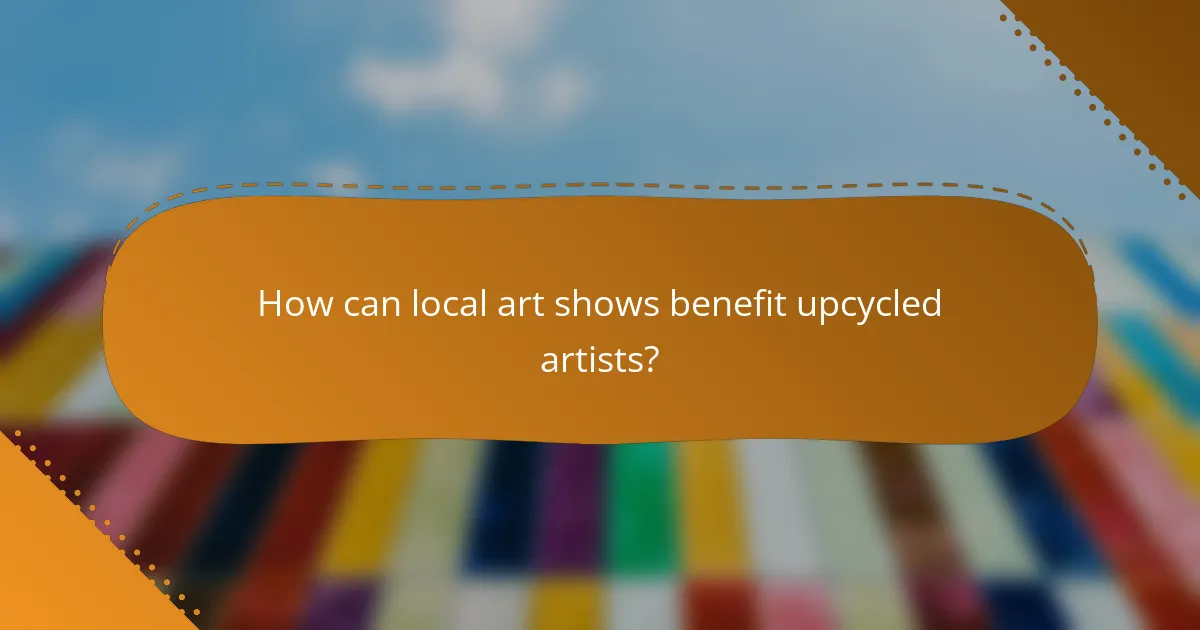 How can local art shows benefit upcycled artists?