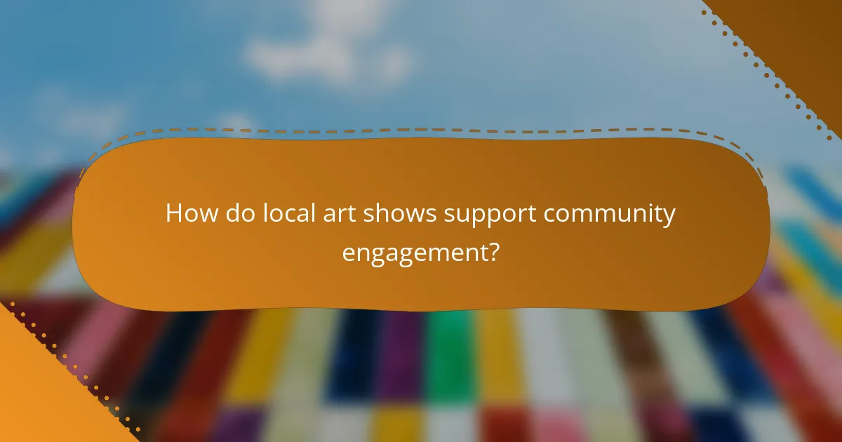 How do local art shows support community engagement?