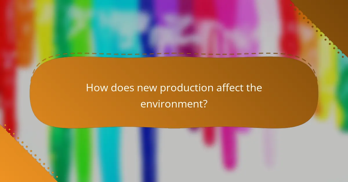 How does new production affect the environment?