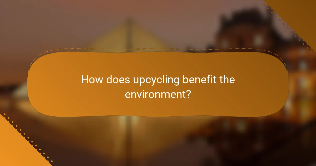 How does upcycling benefit the environment?