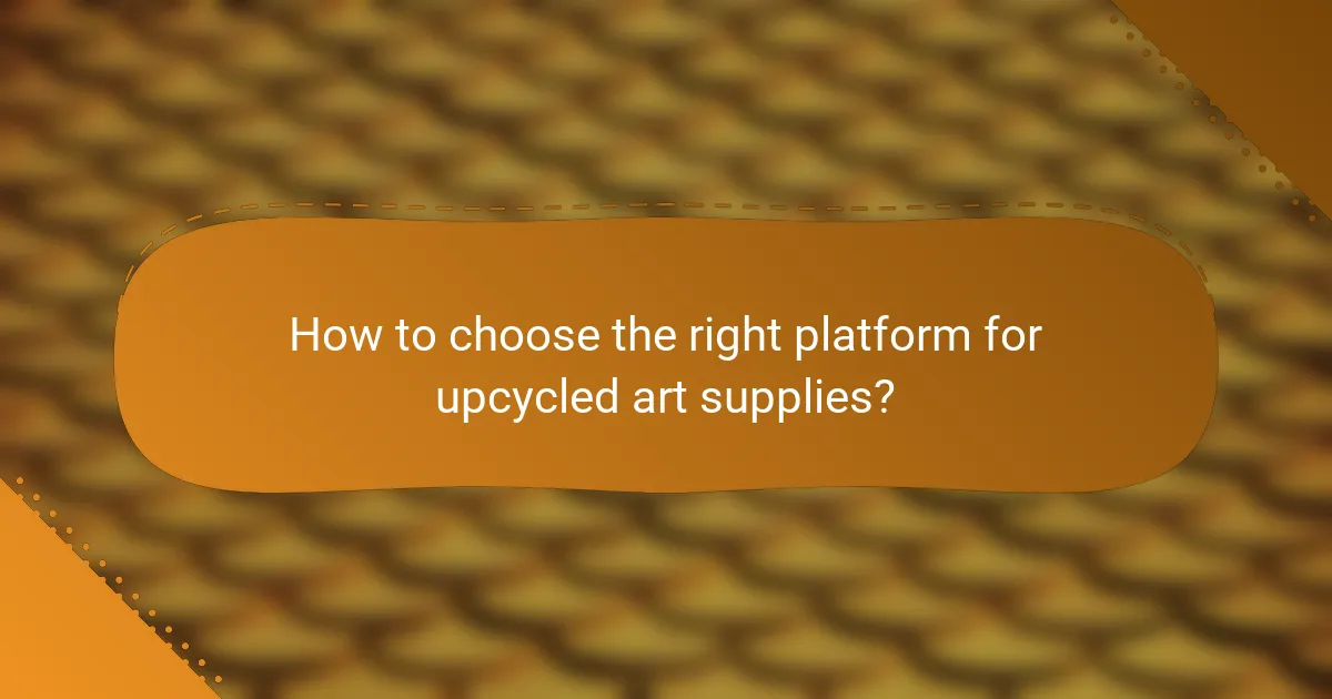 How to choose the right platform for upcycled art supplies?