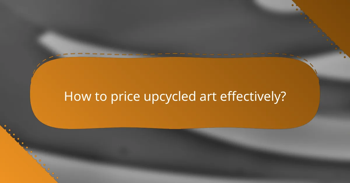 How to price upcycled art effectively?