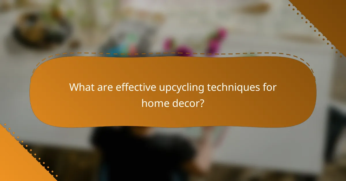 What are effective upcycling techniques for home decor?