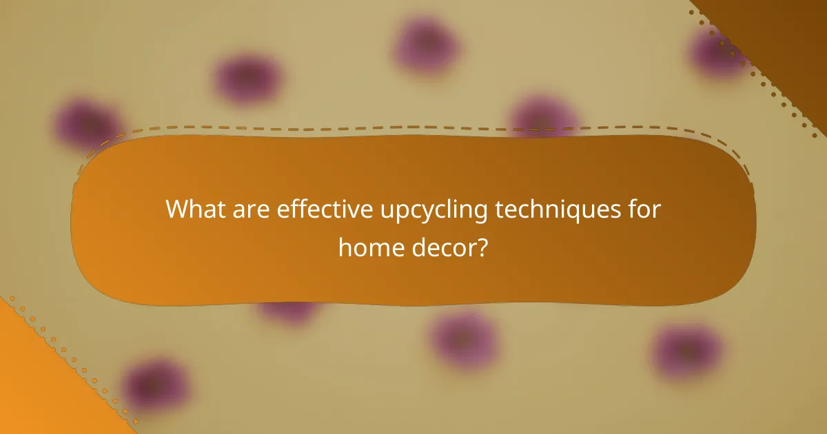 What are effective upcycling techniques for home decor?