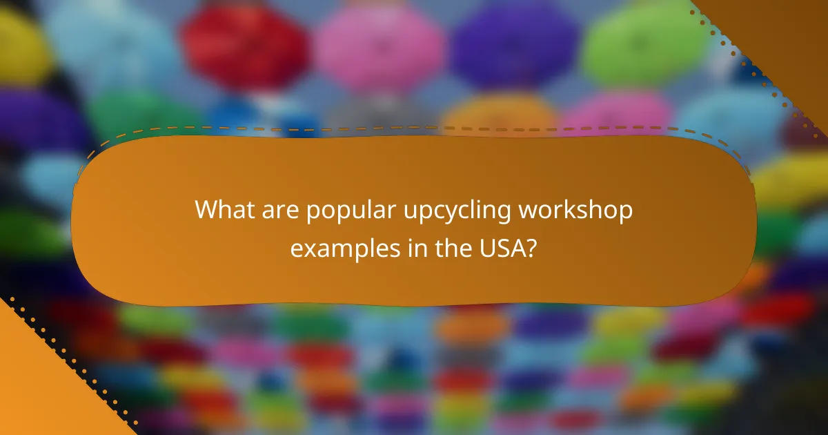 What are popular upcycling workshop examples in the USA?