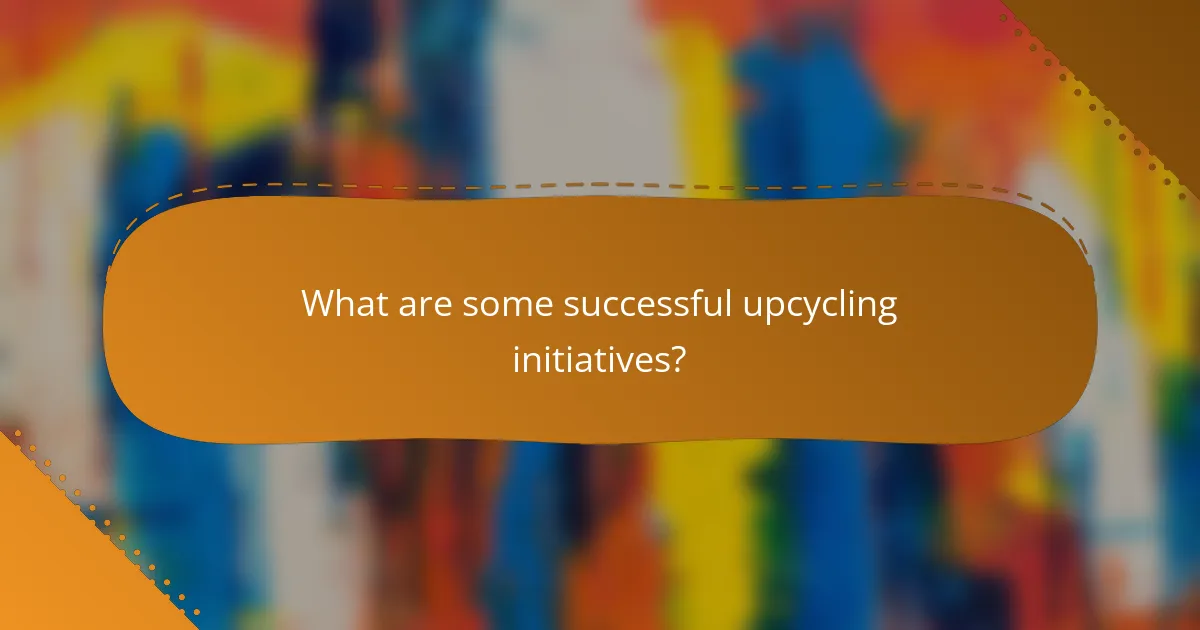 What are some successful upcycling initiatives?