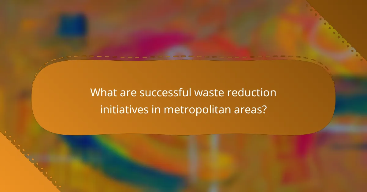 What are successful waste reduction initiatives in metropolitan areas?