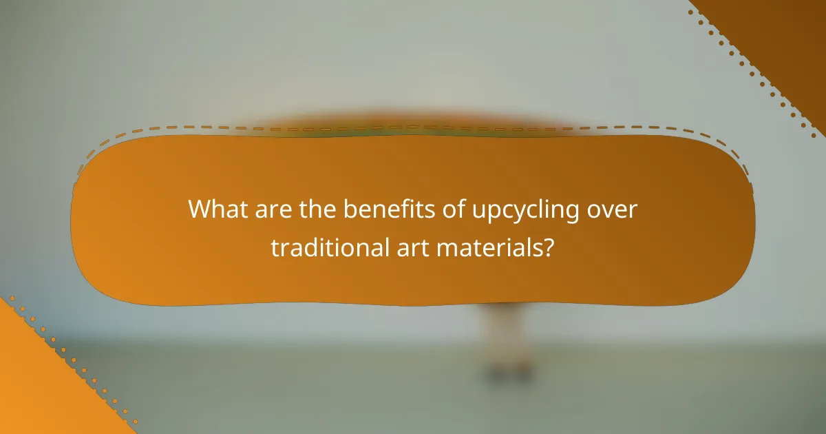 What are the benefits of upcycling over traditional art materials?