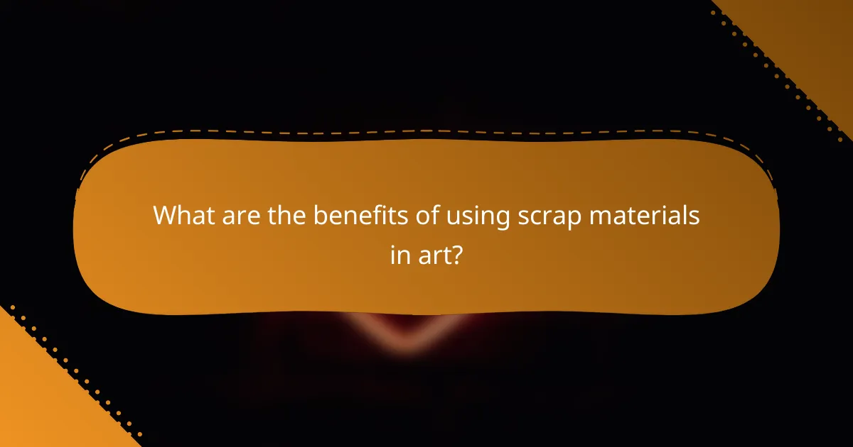 What are the benefits of using scrap materials in art?