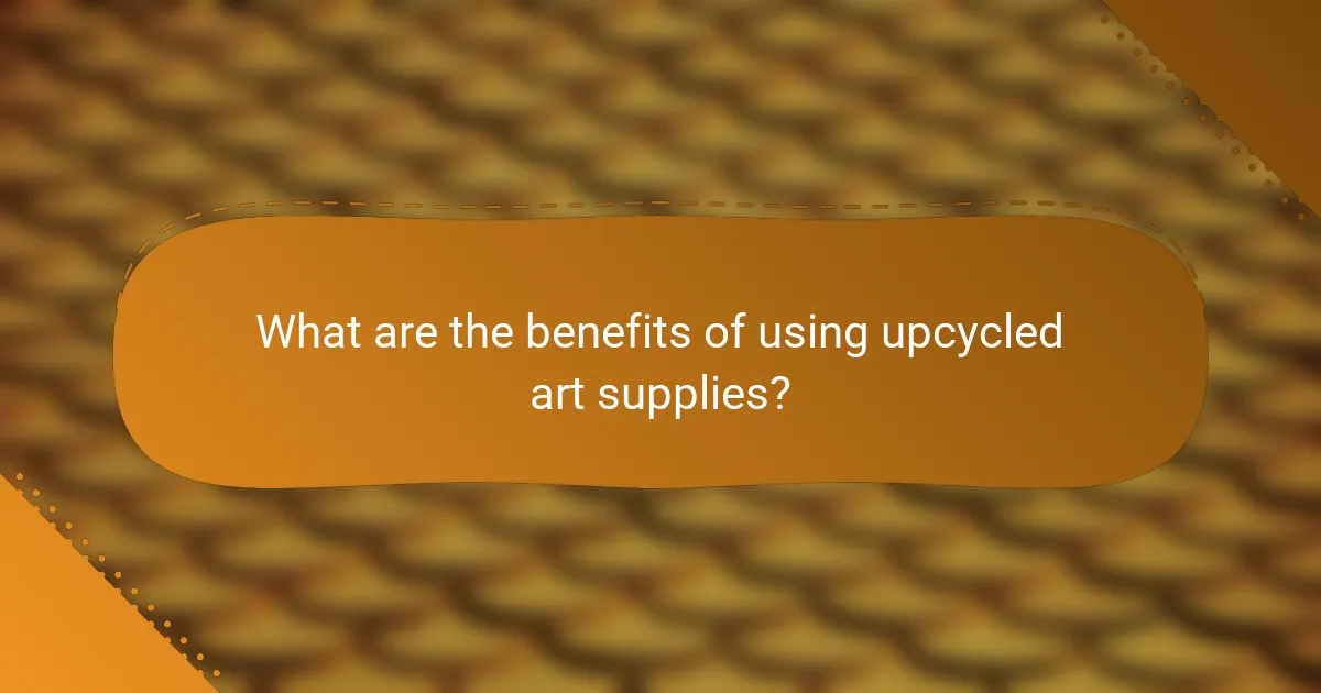 What are the benefits of using upcycled art supplies?