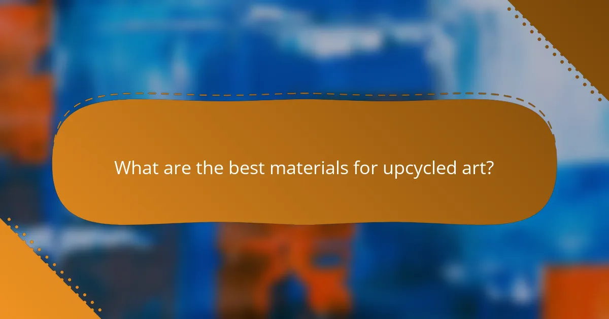 What are the best materials for upcycled art?