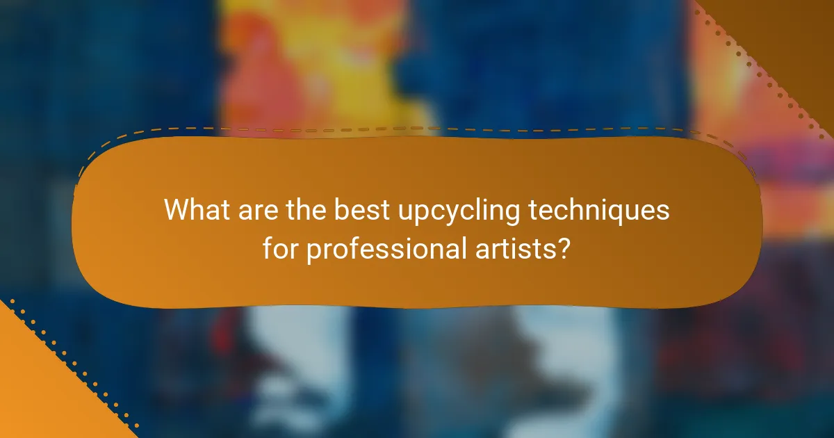What are the best upcycling techniques for professional artists?