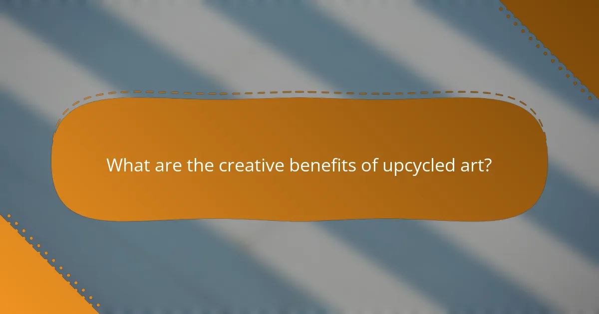 What are the creative benefits of upcycled art?