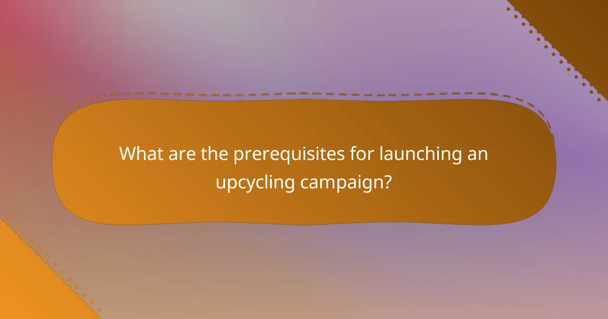 What are the prerequisites for launching an upcycling campaign?
