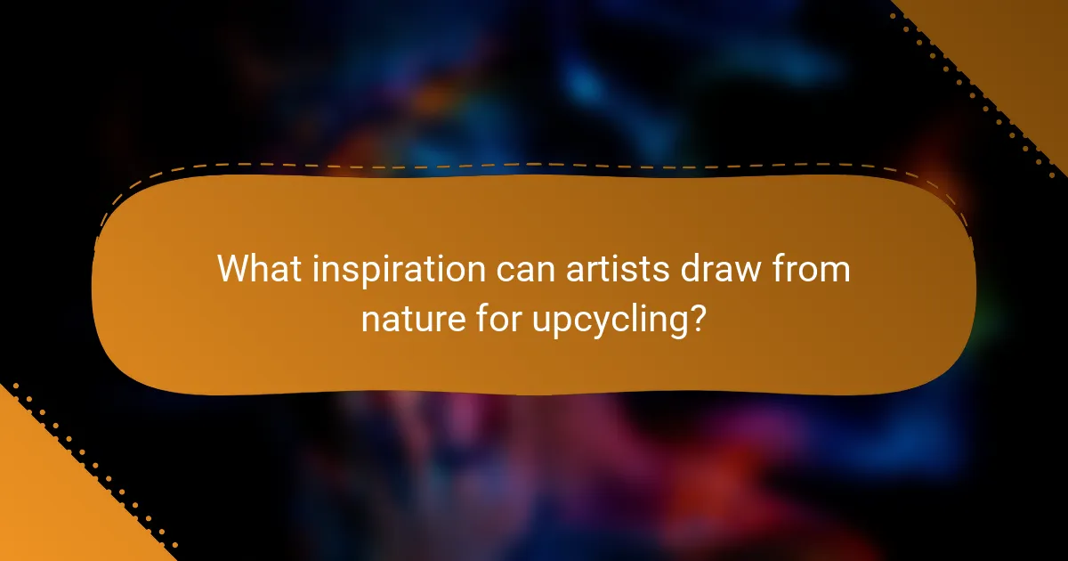 What inspiration can artists draw from nature for upcycling?