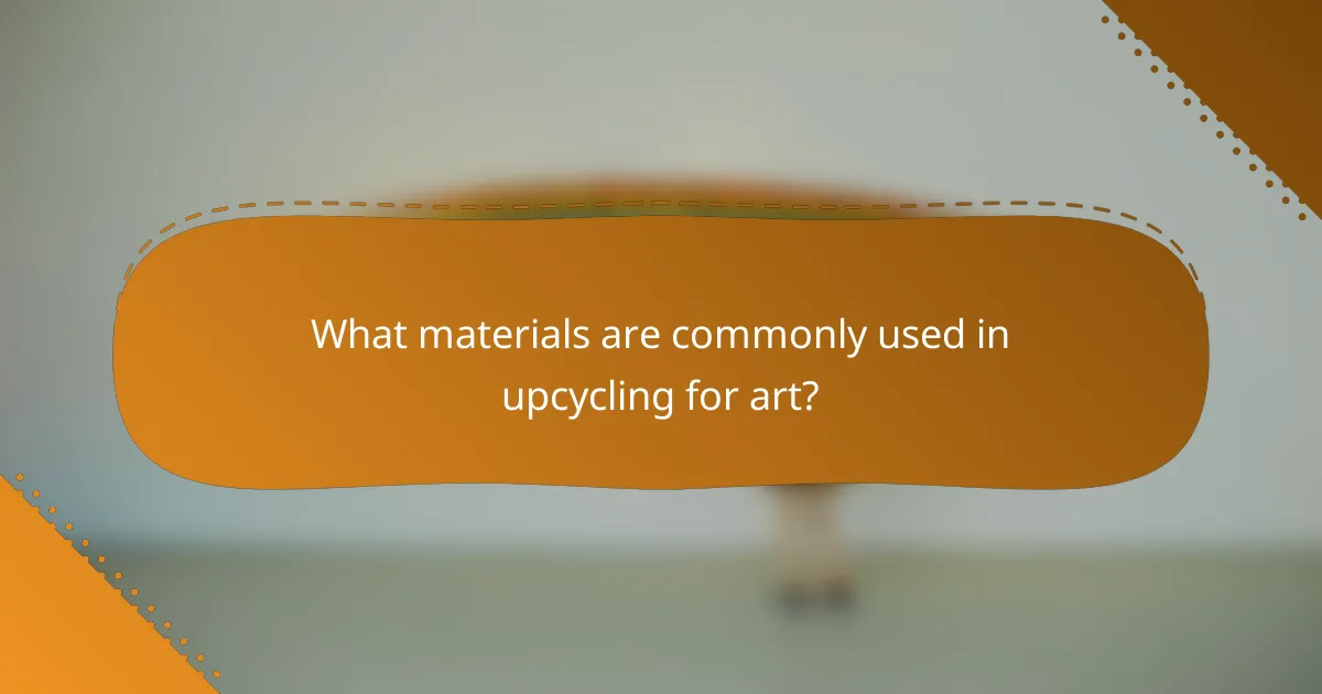 What materials are commonly used in upcycling for art?