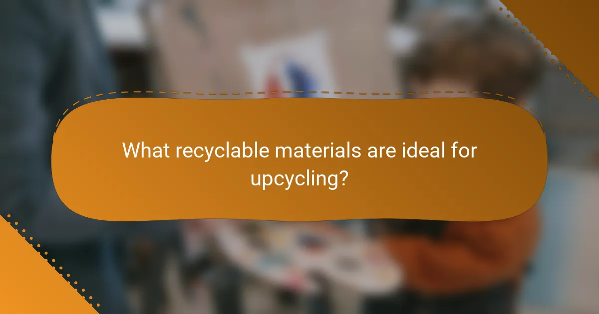 What recyclable materials are ideal for upcycling?