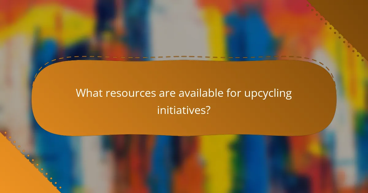 What resources are available for upcycling initiatives?