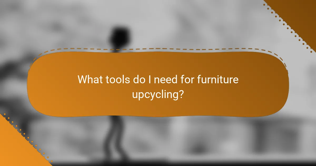 What tools do I need for furniture upcycling?