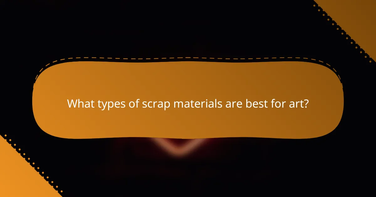 What types of scrap materials are best for art?